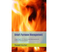 Smart Furnace Management: Integrating AI, IoT, Robotics, and Data Analytics for Industrial Thermal Systems