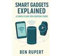 Smart Gadgets Explained: A Simple Guide for Everyday Users
