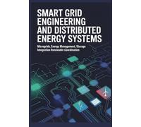 SMART GRID ENGINEERING AND DISTRIBUTED ENERGY SYSTEMS: Microgrids Energy Management Storage Integration and Renewable Coordination