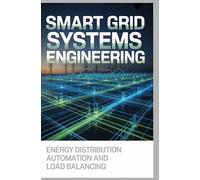 SMART GRID SYSTEMS ENGINEERING: energy distribution automation and intelligent power management systems