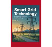 Smart Grid Technology: Modern Electrical Networks for Efficient Energy Use