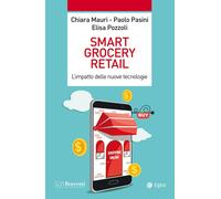 Smart grocery retail. L'impatto delle nuove tecnologie - Mauri Chiara, Pas...