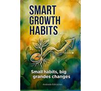 Smart Growth Habits: Small habits, big changes
