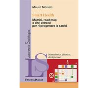 Smart Health. Matrici, road map e altri attrezzi per ri-progettare la sanità