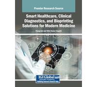 Smart Healthcare, Clinical Diagnostics, and Bioprinting Solutions for Modern Medicine