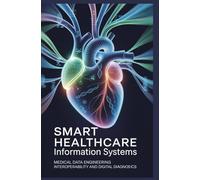 SMART HEALTHCARE INFORMATION SYSTEMS: Medical data engineering interoperability and digital diagnostics