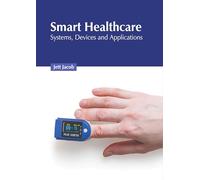 Smart Healthcare: Systems, Devices and Applications