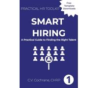 Smart Hiring: A Practical Guide to Finding the Right Talent: 1