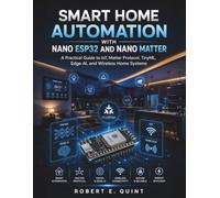 Smart Home Automation with Nano ESP32 and Nano Matter: A Practical Guide to IoT, Matter Protocol, TinyML, Edge AI, and Wireless Home Systems: 1