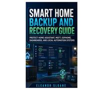 Smart Home Backup and Recovery Guide: Protect Home Assistant, MQTT, ESPHome, Dashboards, and Local Automation Systems