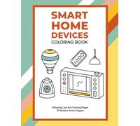 Smart Home Devices Coloring Book: Relaxing Line Art Coloring Pages of Modern Smart Gadgets
