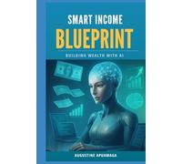 Smart Income Blueprint: Building Wealth With AI