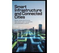 SMART INFRASTRUCTURE AND CONNECTED CITIES: Sensor-driven environments, data-centric urban management, and sustainability systems