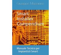 Smart Installer Compendium: Manuale Tecnico per Impiantisti Smart - Mazzar...