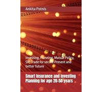 Smart Insurance and Investing Planning for age 20-50 years: Investing, Planning, Mutual Policy, SIP, Trade for secure Present and better future