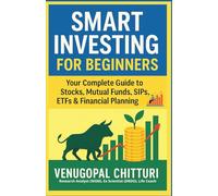 Smart Investing for Beginners: Your Complete Guide to Stocks, Mutual Funds, SIPs, ETFs & Financial Planning