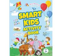 Smart Kids Activity Book: Fun Mazes, Logic Games, Puzzles, Dot-to-Dot, Coloring and much more - Skill Building Fun for Smart Kids!