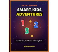 Smart Kids Adventures: Comprehensive Education and Entertainment Book for Kids - Part One: Fun Math Activities, Puzzles, Coloring, and Inspiring Stories for Young Creators