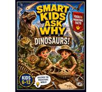 Smart Kids Ask Why: Dinosaur Prehistoric Encyclopedia: An Illustrated Encyclopedia Book For Kids
