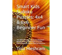 Smart Kids Sudoku Puzzles: 4x4 & 6x6 Beginner Fun: The Ultimate Logic & Brain Development Workbook for Children Ages 6-10 with Easy to Medium Puzzles and Full Solutions