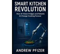 Smart Kitchen Revolution: How AI Vision Fridges and Robotic AI Change Cooking Forever