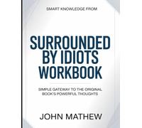 Smart knowledge from Surrounded by idiots: Simple Gateway To The Original Book's Powerful Thoughts