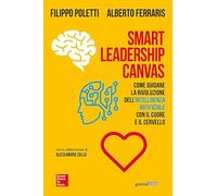 Smart Leadership Canvas. Come guidare la rivoluzione dell’intelligenza artificiale con il cuore e il cervello