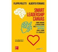 Smart Leadership Canvas. Come guidare la rivoluzione dell’intelligenza artificiale con il cuore e il cervello