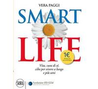 Smart life. Vita, cura di sé, cibo per vivere a lungo e più sani