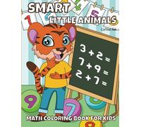 Smart Little Animals: Math Coloring Book for Kids: 30 Fun School-Time Animal Scenes to Learn Counting, Addition & Multiplication with Confidence