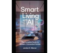 Smart Living with AI: “The Complete Guide to Modern, Connected Homes”