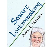 Smart Lotionmaking: The Simple Guide to Making Luxurious Lotions, or How to Make Lotion That's Better Than You Buy and Costs You Less