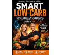 SMART LOW-CARB: The Metabolic Reset Blueprint for Adults 35+: A Strategic Low-Carb System to Reset Metabolism, Control Cravings, and Restore Energy ... Without Extreme Dieting or Counting Calories