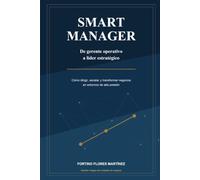 Smart Manager: Cómo dirigir, escalar y transformar unidades de negocio en entornos de alta presión