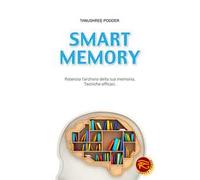 Smart memory. Potenzia l'archivio della tua memoria. Tecniche efficaci