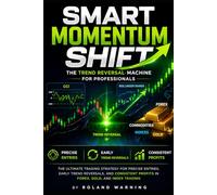 Smart Momentum Shift: The Ultimate Trading Strategy for Precise Entries, Early Trend Reversals and Consistent Profits in Forex, Gold and Index Trading