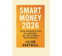 Smart Money 2026: The No-Spreadsheet Guide to AI Budgeting, DeFi, and Automated Wealth Building
