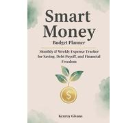 Smart Money Budget Planner: Monthly & Weekly Expense Tracker for Saving, Debt Payoff, and Financial Freedom, Undated