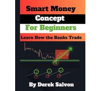 Smart Money Concept Trading for Beginners.: Learn How To Trade Like The Big Banks Using: Break of Structure, Change of Character (CHOCH) Area of Interest, Liquidity Grab, Order Blocks, Fair Value Gap.