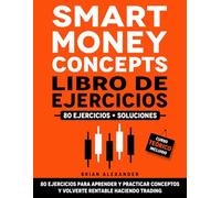 Smart Money Concepts Libro de Ejercicios: 80 ejercicios para aprender y practicar conceptos y volverte rentable haciendo Trading