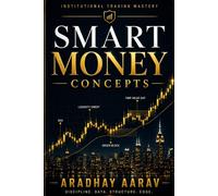 Smart Money Concepts: The Complete Guide to Liquidity, Order Blocks, Fair Value Gaps, and Institutional Trading