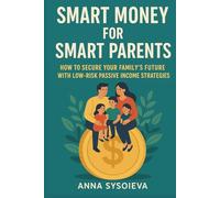 Smart Money for Smart Parents: How to Secure Your Family’s Future with Low-Risk Passive Income Strategies