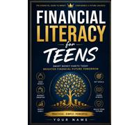 Smart Money Habits, Budgeting, Saving, Investing, and Building Wealth for a Successful Future: A Practical Step-by-Step Guide for Teenagers to Master ... Confidence, and Create Lifelong Wealth