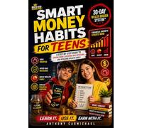 Smart Money Habits for Teens: A Teen Guide to Saving Money, Budgeting, Avoiding Bad Spending Habits, Building Wealth, and Financial Literacy