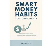 Smart Money Habits for Young Adults: A Simple Guide to Saving, Budgeting, and Financial Freedom