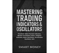 Smart Money Mastering Trading Indicators & Oscillators (Tascabile)