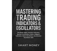 Smart Money Mastering Trading Indicators & Oscillators (Tascabile)