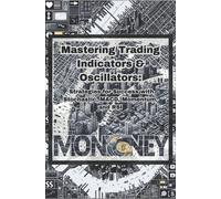 Smart Money Mastering Trading Indicators & Oscillators (Tascabile)