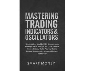 Smart Money Mastering Trading Indicators & Oscillators (Tascabile)