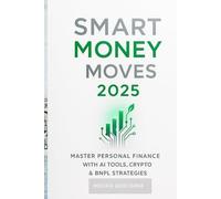 SMART MONEY MOVES 2025: Master Personal Finance with AI Tools, Crypto & BNPL Strategies for Sustainable Wealth Building